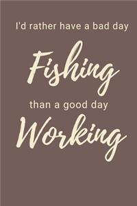 I'd Rather Have a Bad Day Fishing Than A Good Day Working