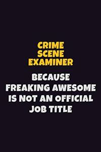 Crime Scene Examiner, Because Freaking Awesome Is Not An Official Job Title