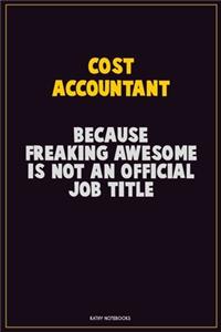 Cost Accountant, Because Freaking Awesome Is Not An Official Job Title