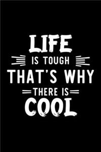 Life Is Tough That's Why There Is Cool