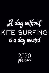 A Day Without Kite Surfing Is A Day Wasted 2020 Planner