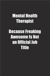 Mental Health Therapist Because Freaking Awesome Is Not an Official Job Title.