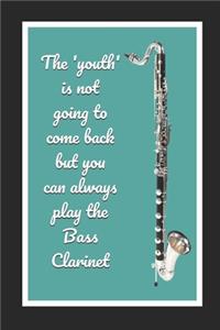 The 'Youth' Is Not Going To Come Back But You Can Always Play The Bass Clarinet