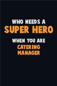 Who Need A SUPER HERO, When You Are Catering Manager