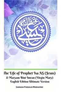 Life of Prophet Isa AS (Jesus) And Maryam Bint Imran (Virgin Mary) English Edition Ultimate Version