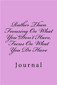 Rather Than Focusing On What You Don't Have, Focus On What You Do Have