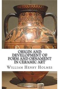 Origin and Development of Form and Ornament in Ceramic Art