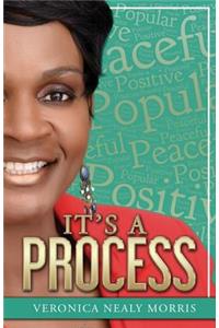 It's A Process!