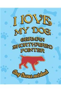 I Love My Dog German Shorthaired Pointer - Dog Owner Notebook