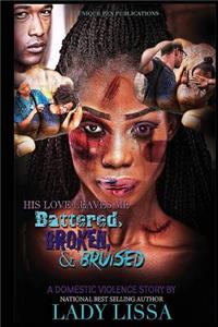 His Love Leaves Me Battered, Broken & Bruised