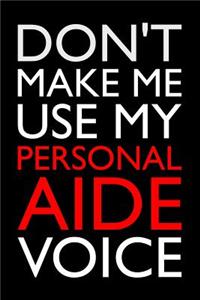 Don't Make Me Use My Personal Aide Voice
