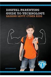 Digital Parenting Guide to Technology: Parent's Guide to Raising Savvy Cyber Kids
