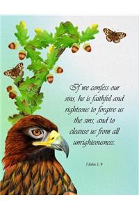 If we confess our sins he is faithful and righteous to forgive us the sins and to cleanse us from all unrighteousness. 1 John 1: 9