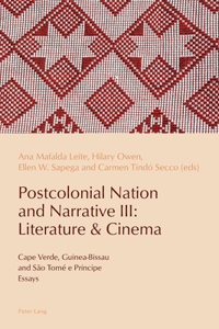 Postcolonial Nation and Narrative III: Literature & Cinema: Literature & Cinema: Cape Verde, Guinea-Bissau and São Tomé e Príncipe