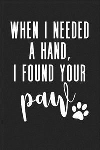 When I Needed a Hand I Found Your Paw