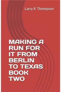 Making a Run for It from Berlin to Texas Book Two