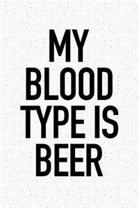 My Blood Type Is Beer