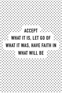 Accept What It Is Let Go of What It Was