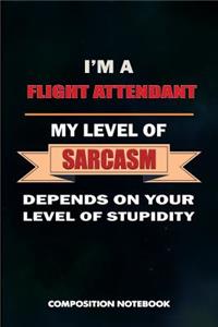 I Am a Flight Attendant My Level of Sarcasm Depends on Your Level of Stupidity