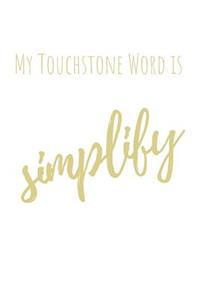 My Touchstone Word Is Simplify