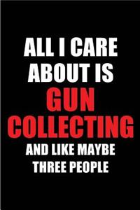 All I Care about Is Gun Collecting and Like Maybe Three People