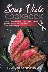 Sous Vide CookBook The Ultimate Guide to Cooking 200+ Delicious Recipes with Techniques, Tips, and Tricks for Beginners
