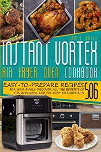 Instant Vortex Air Fryer Oven Cookbook: 503 Easy-To-Prepare Recipes For Your Family. Discover All The Benefits Of This Appliance And Effective Tips