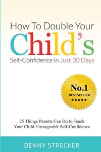 How To Double Your Child's Confidence in Just 30 Days
