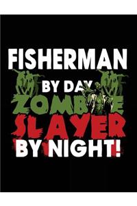 Fisherman By Day Zombie Slayer By Night!