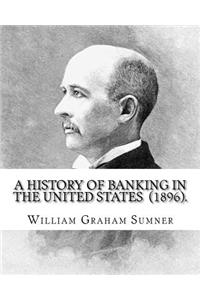 History of Banking in the United States (1896). By