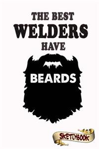 The Best Welders Have Beards Sketchbook: Journal, Drawing and Notebook Gift for Bearded Welding, Metal Joints, Welded Junction, Welds