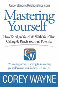 Mastering Yourself, How To Align Your Life With Your True Calling & Reach Your Full Potential