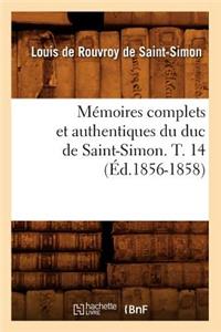 Mémoires Complets Et Authentiques Du Duc de Saint-Simon. T. 14 (Éd.1856-1858)