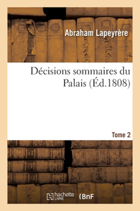 Décisions Sommaires Du Palais. Tome 2