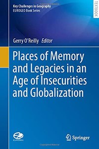 Places of Memory and Legacies in an Age of Insecurities and Globalization