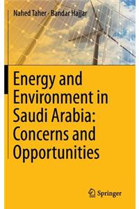 Energy and Environment in Saudi Arabia: Concerns & Opportunities