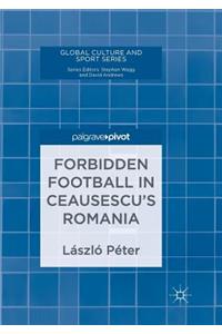 Forbidden Football in Ceausescu's Romania