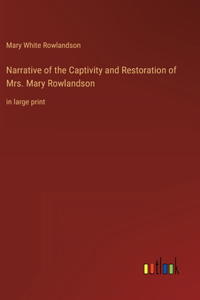 Narrative of the Captivity and Restoration of Mrs. Mary Rowlandson