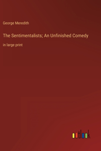 The Sentimentalists; An Unfinished Comedy