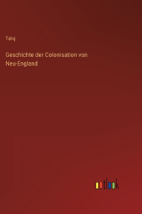 Geschichte der Colonisation von Neu-England