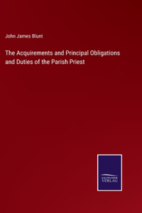 Acquirements and Principal Obligations and Duties of the Parish Priest