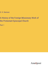 History of the Foreign Missionary Work of the Protestant Episcopal Church