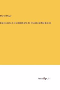 Electricity in its Relations to Practical Medicine