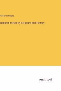Baptism tested by Scripture and History