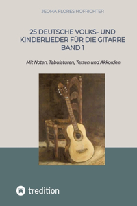 25 Deutsche Volks- und Kinderlieder für die Gitarre Band 1