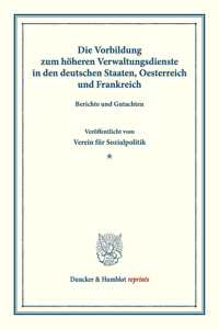 Die Vorbildung Zum Hoheren Verwaltungsdienste in Den Deutschen Staaten, Oesterreich Und Frankreich