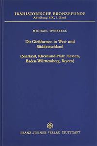 Die Giessformen in West- Und Suddeutschland (Saarland, Rheinland-Pfalz, Hessen, Baden-Wurttemberg, Bayern)