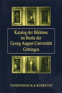 Katalog Der Bildnisse Im Besitz Der Georg-August-Universitat Gottingen