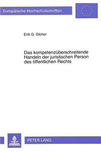 Das kompetenzueberschreitende Handeln der juristischen Person des oeffentlichen Rechts