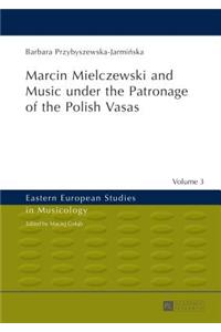 Marcin Mielczewski and Music under the Patronage of the Polish Vasas